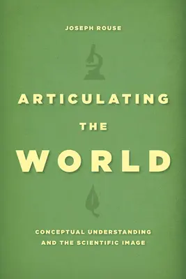 Die Welt artikulieren: Begriffliches Verstehen und das wissenschaftliche Bild - Articulating the World: Conceptual Understanding and the Scientific Image