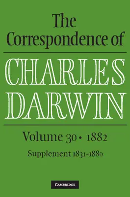 Korrespondenz von Charles Darwin: Band 30, 1882 - Correspondence of Charles Darwin: Volume 30, 1882