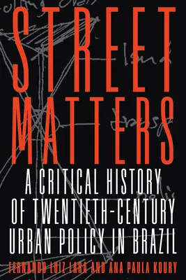Street Matters: Eine kritische Geschichte der Stadtpolitik des zwanzigsten Jahrhunderts in Brasilien - Street Matters: A Critical History of Twentieth-Century Urban Policy in Brazil