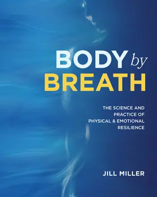 Körper durch Atmung: Die Wissenschaft und Praxis der körperlichen und seelischen Widerstandskraft - Body by Breath: The Science and Practice of Physical and Emotional Resilience