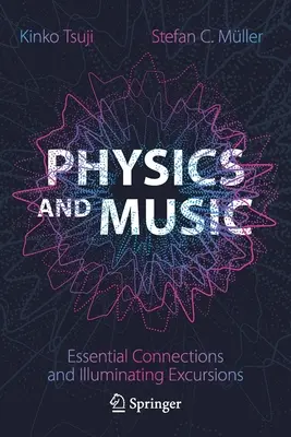 Physik und Musik - Wesentliche Zusammenhänge und erhellende Exkursionen - Physics and Music - Essential Connections and Illuminating Excursions