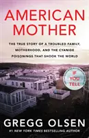 American Mother - Die wahre Geschichte einer gestörten Familie, der Mutterschaft und der Zyanidvergiftungen, die die Welt erschütterten - American Mother - The true story of a troubled family, motherhood, and the cyanide poisonings that shook the world