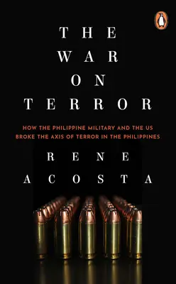 Der Krieg gegen den Terror: Wie das philippinische Militär und die USA die Achse des Terrors auf den Philippinen durchbrechen - The War on Terror: How the Philippine Military and the Us Broke the Axis of Terror in the Philippines