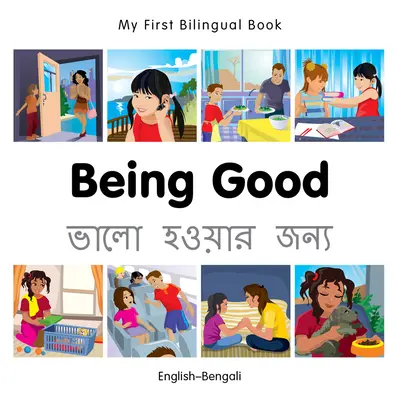 Mein erstes zweisprachiges Buch-Gut sein (Englisch-Bengalisch) - My First Bilingual Book-Being Good (English-Bengali)
