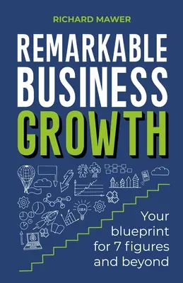 Bemerkenswertes Geschäftswachstum: Ihre Blaupause für 7 Zahlen und mehr - Remarkable Business Growth: Your Blueprint for 7 Figures and Beyond