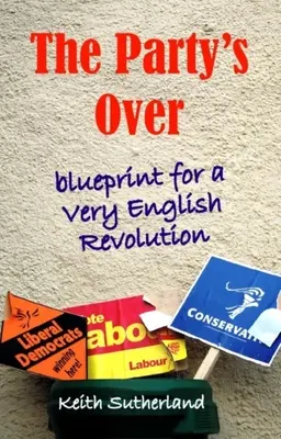 Die Party ist vorbei: Blaupause für eine sehr englische Revolution - Party's Over: Blueprint for a Very English Revolution