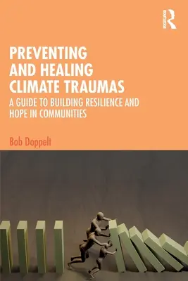 Vorbeugung und Heilung von Klimatraumata: Ein Leitfaden für den Aufbau von Widerstandskraft und Hoffnung in Gemeinschaften - Preventing and Healing Climate Traumas: A Guide to Building Resilience and Hope in Communities