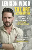 Die Kunst der Erkundung - Lektionen in Neugier, Führung und Erledigung - Art of Exploration - Lessons in Curiosity, Leadership and Getting Things Done