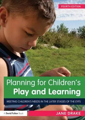 Planung für das Spielen und Lernen von Kindern: Die Bedürfnisse von Kindern in den späteren Lebensabschnitten - Planning for Children's Play and Learning: Meeting Children's Needs in the Later Stages of the Eyfs