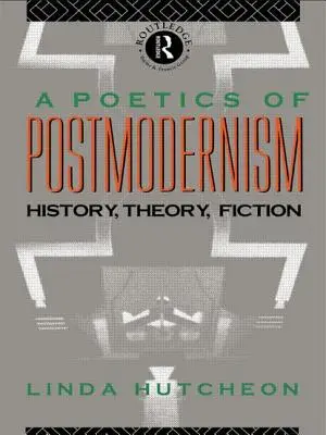 Eine Poetik der Postmoderne: Geschichte, Theorie, Fiktion - A Poetics of Postmodernism: History, Theory, Fiction