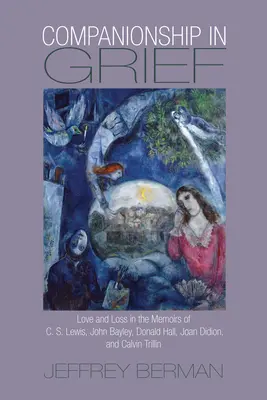 Begleitung in der Trauer: Liebe und Verlust in den Memoiren von C. S. Lewis, John Bayley, Donald Hall, Joan Didion und Calvin Trillin - Companionship in Grief: Love and Loss in the Memoirs of C. S. Lewis, John Bayley, Donald Hall, Joan Didion, and Calvin Trillin