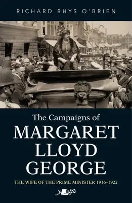 Die Kampagnen von Margaret Lloyd George: Die Ehefrau des Premierministers 1916-1922 - The Campaigns of Margaret Lloyd George: The Wife of the Prime Minister 1916-1922