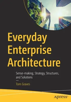 Unternehmensarchitektur im Alltag: Sinnfindung, Strategie, Strukturen und Lösungen - Everyday Enterprise Architecture: Sense-Making, Strategy, Structures, and Solutions