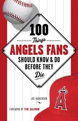 100 Dinge, die Angels-Fans wissen und tun sollten, bevor sie sterben - 100 Things Angels Fans Should Know & Do Before They Die