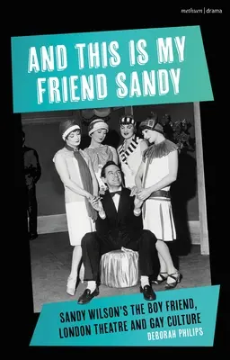 Und das ist mein Freund Sandy: Der Freund von Sandy Wilson, das Londoner Theater und die schwule Kultur - And This Is My Friend Sandy: Sandy Wilson's the Boy Friend, London Theatre and Gay Culture