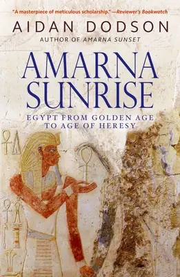 Sonnenaufgang in Amarna: Ägypten vom Goldenen Zeitalter zum Zeitalter der Häresie - Amarna Sunrise: Egypt from Golden Age to Age of Heresy