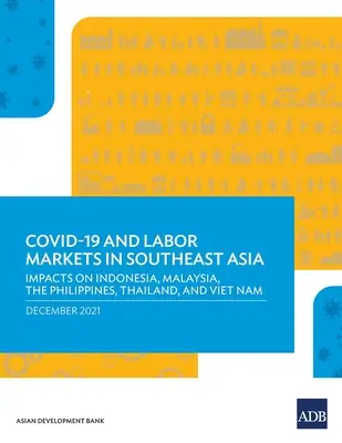 Covid-19 und die Arbeitsmärkte in Südostasien: Auswirkungen auf Indonesien, Malaysia, die Philippinen, Thailand und Vietnam - Covid-19 and Labor Markets in Southeast Asia: Impacts on Indonesia, Malaysia, the Philippines, Thailand, and Viet Nam