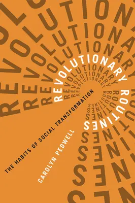 Revolutionäre Routinen: Die Gewohnheiten des sozialen Wandels - Revolutionary Routines: The Habits of Social Transformation