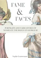 Ruhm und Gesichter - Porträts und Karikaturen von Frauen während der Herrschaft von George III. - Fame & Faces - Portraits and Caricatures of Women in the Reign of George III