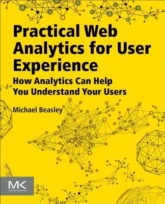 Praktische Webanalyse für Benutzererfahrung: Wie Analytics Ihnen helfen kann, Ihre Nutzer zu verstehen - Practical Web Analytics for User Experience: How Analytics Can Help You Understand Your Users