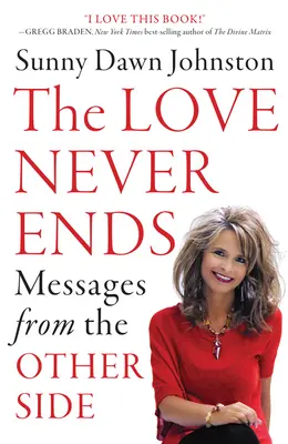 Die Liebe hört nie auf: Botschaften von der anderen Seite - The Love Never Ends: Messages from the Other Side