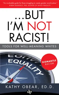 ...aber ich bin kein Rassist!: Werkzeuge für wohlmeinende Weiße - ...But I'm Not Racist!: Tools for Well Meaning Whites