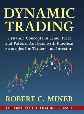 Dynamischer Handel: Dynamische Konzepte in der Zeit-, Preis- und Musteranalyse mit praktischen Strategien für Händler und Investoren - Dynamic Trading: Dynamic Concepts in Time, Price & Pattern Analysis With Practical Strategies for Traders & Investors