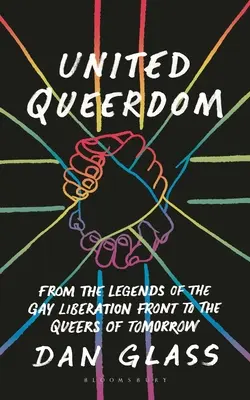 Vereinigtes Queerdom: Von den Legenden der Gay Liberation Front zu den Queers of Tomorrow - United Queerdom: From the Legends of the Gay Liberation Front to the Queers of Tomorrow