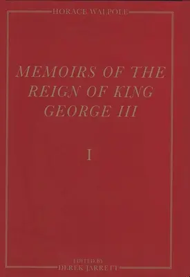 Memoiren der Herrschaft von König Georg III.: Die Yale-Ausgabe der Memoiren von Horace Walpole - Memoirs of the Reign of King George III: The Yale Edition of Horace Walpole`s Memoirs