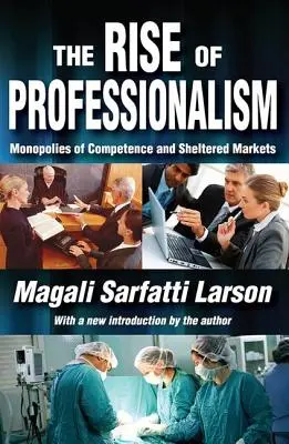 Das Aufkommen der Professionalität: Kompetenzmonopole und geschützte Märkte - The Rise of Professionalism: Monopolies of Competence and Sheltered Markets
