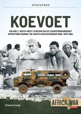 Koevoet: Band 1 - Aufstandsbekämpfungsoperationen der südwestafrikanischen Polizei während des südafrikanischen Grenzkriegs 1978-1984 - Koevoet: Volume 1 - South West African Police Counter-Insurgency Operations During the South African Border War 1978-1984