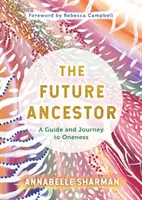 Future Ancestor - Ein Leitfaden und eine Reise zum Einssein - Future Ancestor - A Guide and Journey to Oneness