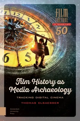 Filmgeschichte als Medienarchäologie: Dem digitalen Kino auf der Spur - Film History as Media Archaeology: Tracking Digital Cinema