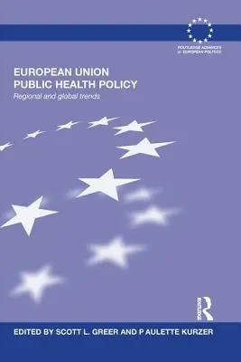 Die öffentliche Gesundheitspolitik der Europäischen Union: Regionale und globale Trends - European Union Public Health Policy: Regional and global trends