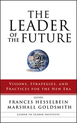 Die Führungskraft der Zukunft 2: Visionen, Strategien und Praktiken für die neue Ära - The Leader of the Future 2: Visions, Strategies, and Practices for the New Era