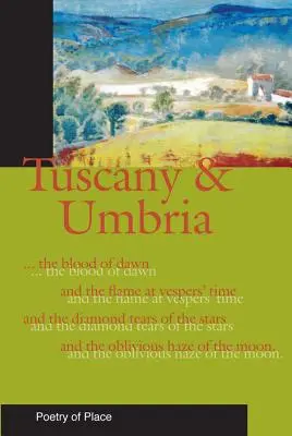 Toskana und Umbrien: Eine Sammlung der Poesie des Ortes - Tuscany and Umbria: A Collection of the Poetry of Place