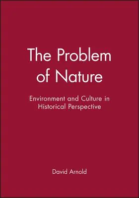 Das Problem der Natur: Umwelt und Kultur in historischer Perspektive - The Problem of Nature: Environment and Culture in Historical Perspective