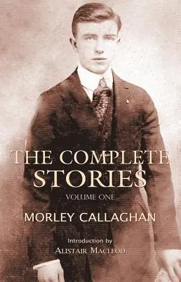 Die vollständigen Geschichten von Morley Callaghan, Band 1 - The Complete Stories of Morley Callaghan, Volume 1