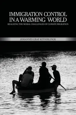 Einwanderungskontrolle in einer sich erwärmenden Welt: Die moralischen Herausforderungen der Klimamigration wahrnehmen - Immigration Control in a Warming World: Realizing the Moral Challenges of Climate Migration