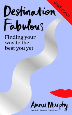 Ziel fabelhaft: Den Weg zum besten Ich finden - Destination Fabulous: Finding Your Way to the Best You Yet