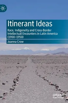 Reisende Ideen: Ethnie, Indigenität und grenzüberschreitende intellektuelle Begegnungen in Lateinamerika (1900-1950) - Itinerant Ideas: Race, Indigeneity and Cross-Border Intellectual Encounters in Latin America (1900-1950)