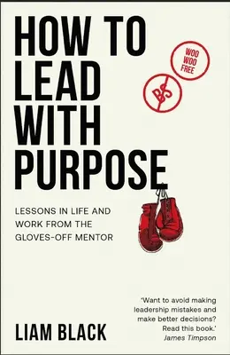 Wie man zielgerichtet führt: Lektionen im Leben und im Beruf vom Handschuh-Mentor - How to Lead with Purpose: Lessons in Life and Work from the Gloves-Off Mentor