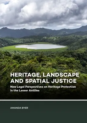 Kulturerbe, Landschaft und räumliche Gerechtigkeit: Neue Rechtsperspektiven für den Denkmalschutz auf den Kleinen Antillen - Heritage, Landscape and Spatial Justice: New Legal Perspectives on Heritage Protection in the Lesser Antilles
