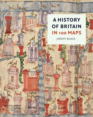 Eine Geschichte Großbritanniens in 100 Karten - A History of Britain in 100 Maps