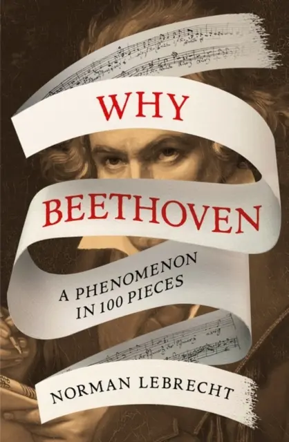 Warum Beethoven - Ein Phänomen in 100 Stücken - Why Beethoven - A Phenomenon in 100 Pieces