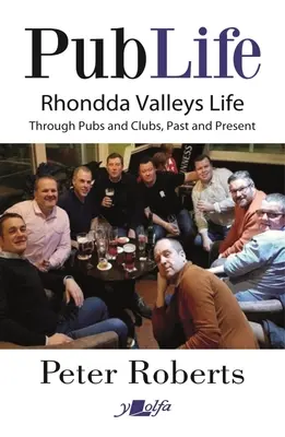 Kneipenleben: Last Orders in Rhondda Pubs und Clubs in Vergangenheit und Gegenwart - Pub Life: Last Orders at Rhondda Pubs and Clubs Past and Present