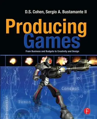 Spiele produzieren: Von Geschäft und Budget zu Kreativität und Design - Producing Games: From Business and Budgets to Creativity and Design