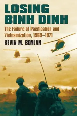 Der Verlust von Binh Dinh: Das Scheitern von Befriedung und Vietnamisierung, 1969-1971 - Losing Binh Dinh: The Failure of Pacification and Vietnamization, 1969-1971