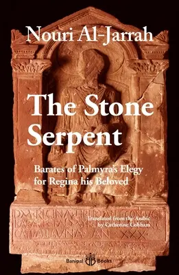 Die steinerne Schlange: Barates von Palmyra's Elegie für Regina seine Geliebte - The Stone Serpent: Barates of Palmyra's Elegy for Regina His Beloved