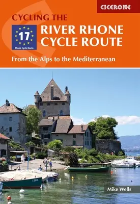 Der Rhône-Radweg: Von den Alpen bis zum Mittelmeer - The River Rhone Cycle Route: From the Alps to the Mediterranean